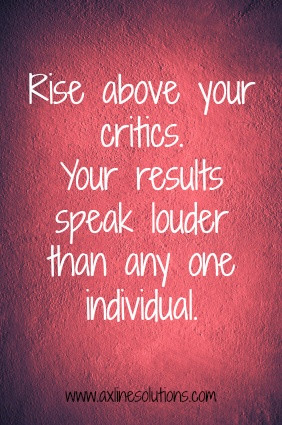 critics #riseabove #results #success #leadership #quotes