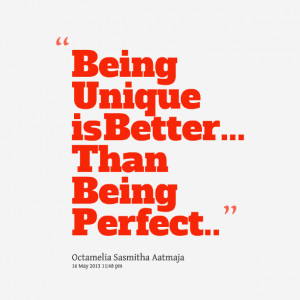 Quotes Picture: being unique is better than being perfect