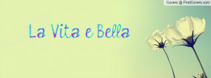 La Vita e Bella Profile Facebook Covers