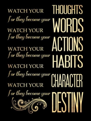 Watch Your Words For They Become Your Actions
