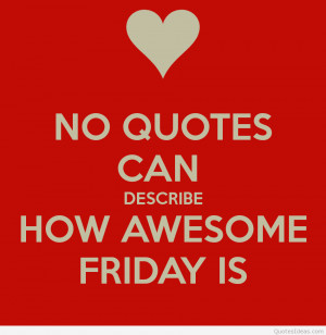 Happy friday quotes, sayings and images! Special for you all out there ...