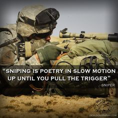 ... Sniping is poetry in slow motion up until you pull the trigger.
