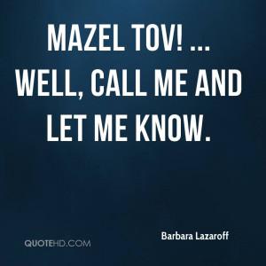 Mazel tov! ... Well, call me and let me know.