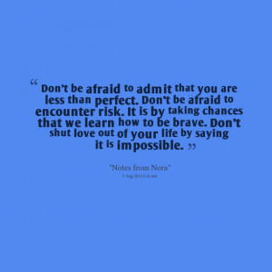 Quotes Picture: don't be afraid to admit that you are less than ...