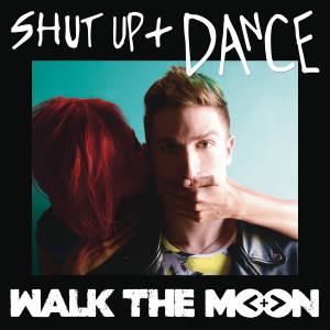 Shut Up And Dance Lyrics - Walk The Moon