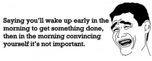 Saying you’ll wake up early in the morning… Funny Quote Picture