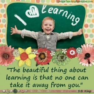 ... about learning is that no one can take it away from you. B.B. King