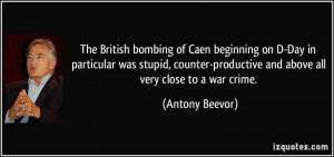 ... counter-productive and above all very close to a war crime. - Antony