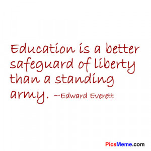 ... better Safeguard of liberty than a standing army ~ Education Quote