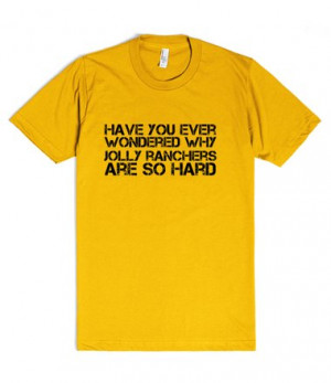 ... : Have you ever wondered why jolly ranchers are so hard funny t shirt
