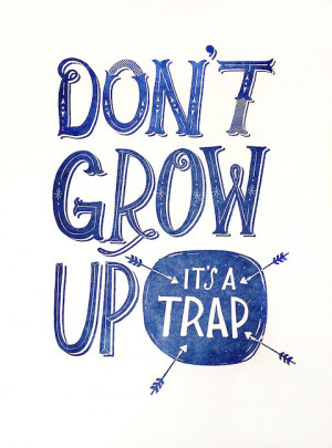 Peter Pan Quotes Never Grow Up Its A Trap Dont-grow-up-print1