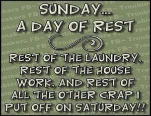 Sunday a day of rest quotes quote funny quotes days of the week sunday ...