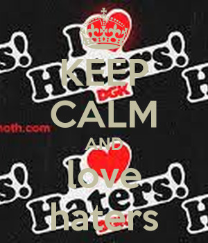 Keep Calm And Fet The Haters