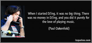 ... DJ'ing, and you did it purely for the love of playing music. - Paul