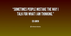 Sometimes people mistake the way I talk for what I am thinking.”