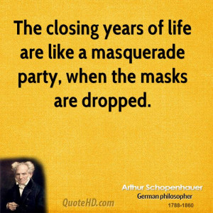 ... years of life are like a masquerade party, when the masks are dropped