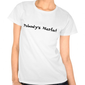Nobody's Perfect Funny Shirt Funny Sayings Tee