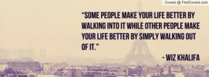 make your life better by walking into it while other people make ...