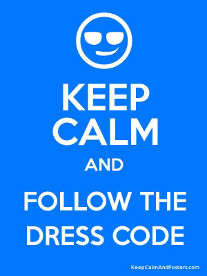 KEEP CALM AND FOLLOW THE DRESS CODE Poster