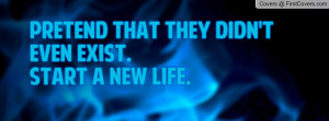pretend that they didn't even exist. start a new life. , Pictures