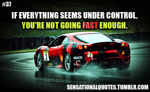 If Everything Seems Under Control You’re Not Going Fast Enough