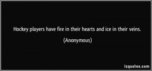 ... players have fire in their hearts and ice in their veins. - Anonymous