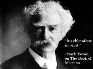 It's chloroform in print - Mark Twain (on the Book of Mormon ...