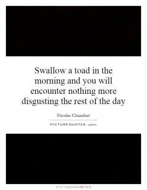 Morning Quotes Nicolas Chamfort Quotes Toad Quotes