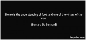 Silence is the understanding of fools and one of the virtues of the ...