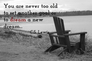 Lewis quote...or to dream a new dream...