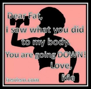 Dear Fat...You are going down!! Lol!