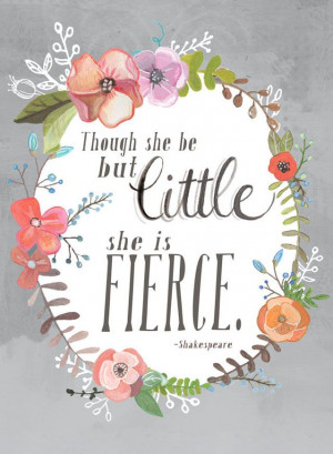 Though She Be But Little, She is Fierce / Shakespeare Quote Art Print