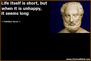 It Is Unhappy Seems Long Publilius Syrus Quotes StatusMindcom