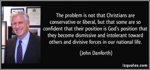 The problem is not that Christians are conservative or liberal, but ...