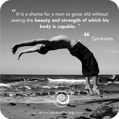 ... the beauty and strength of which his body is capable.