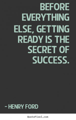 getting ready is the secret of success henry ford more success quotes ...
