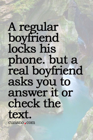 regular boyfriend locks his phone. But a real boyfriend asks you to ...