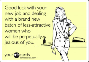 Funny Workplace Ecard: Good luck with your new job and dealing with a ...