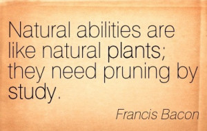 Natural Abilities Are Like Natural Plants, They Need Pruning By Study ...