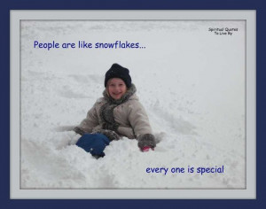 People are like snowflakes, every one is special