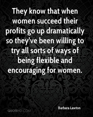 ... to try all sorts of ways of being flexible and encouraging for women