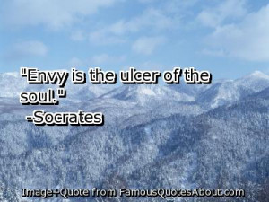Envy Is the Ulcer of the Soul” ~ Jealousy Quote
