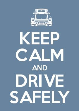 KEEP CALM AND DRIVE SAFELY (and get a designated driver!)