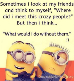 ... do without them # funny # minions # friendship # crazy # despicableme