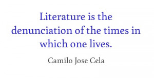 Literature is the denunciation of the times in which one lives #cela