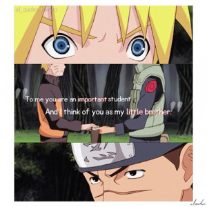 Giving Naruto his headband]“To me you are an important student. And ...