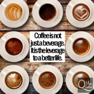 Quote about coffee beverage being lifes leverage