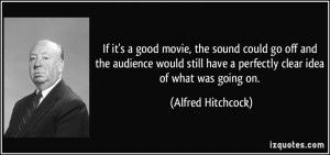 ... have a perfectly clear idea of what was going on. - Alfred Hitchcock