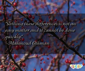 Settling these differences is not an easy matter and it cannot be done ...