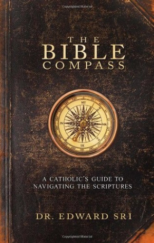The Bible Compass: A Catholic's Guide to Navigating the Scriptures by ...